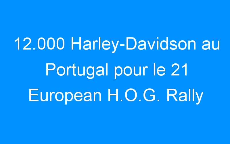 12.000 Harley-Davidson au Portugal pour le 21 European H.O.G. Rally