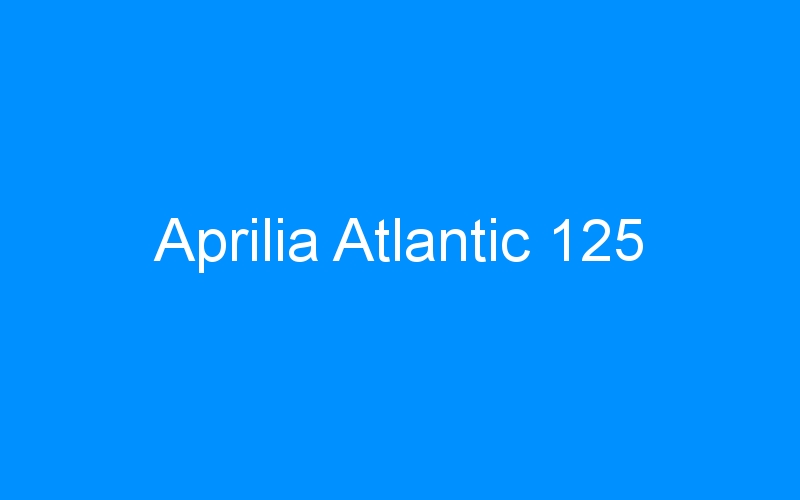 You are currently viewing Aprilia Atlantic 125