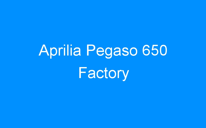 You are currently viewing Aprilia Pegaso 650 Factory