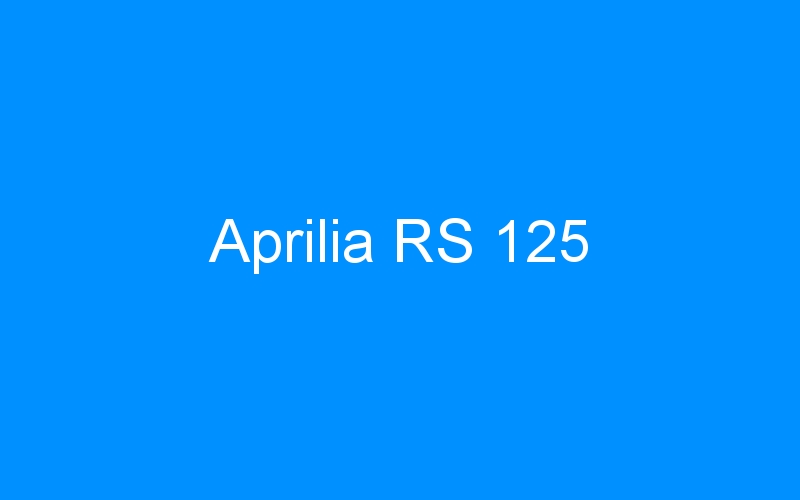 You are currently viewing Aprilia RS 125
