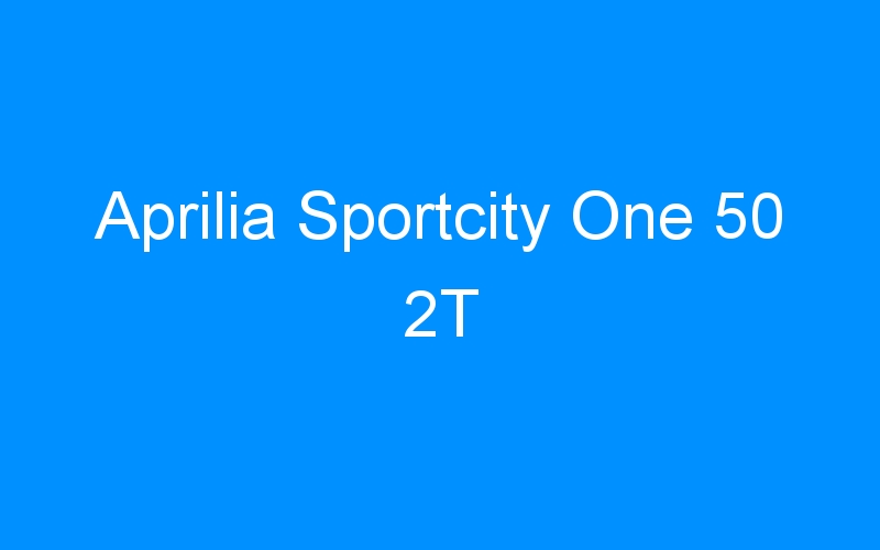 You are currently viewing Aprilia Sportcity One 50 2T