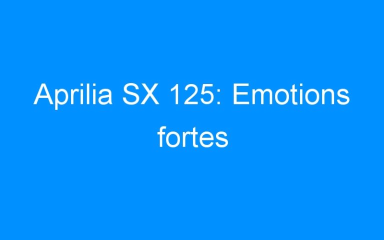 Lire la suite à propos de l’article Aprilia SX 125: Emotions fortes