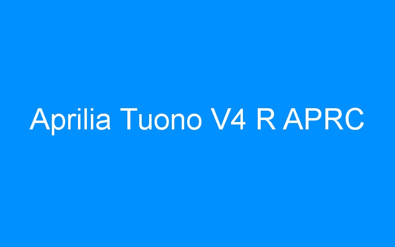 You are currently viewing Aprilia Tuono V4 R APRC