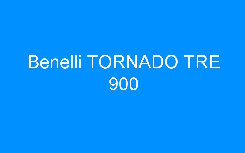 You are currently viewing Benelli TORNADO TRE 900