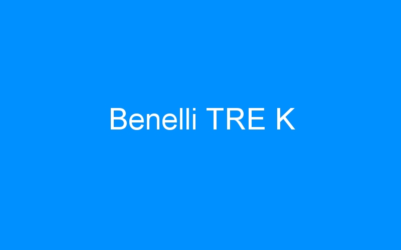 You are currently viewing Benelli TRE K