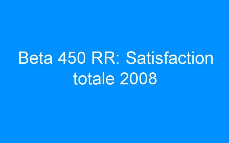 Beta 450 RR: Satisfaction totale 2008
