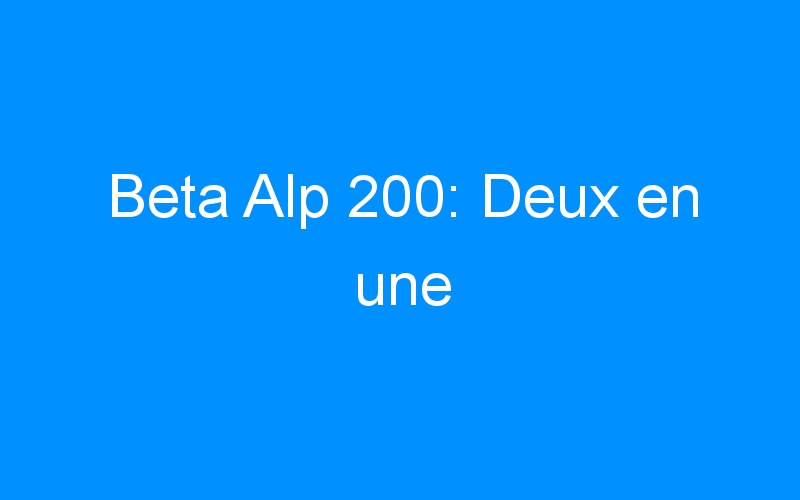 You are currently viewing Beta Alp 200: Deux en une