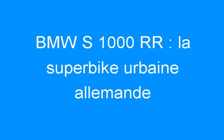 BMW S 1000 RR : la superbike urbaine allemande