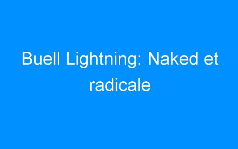 Buell Lightning: Naked et radicale