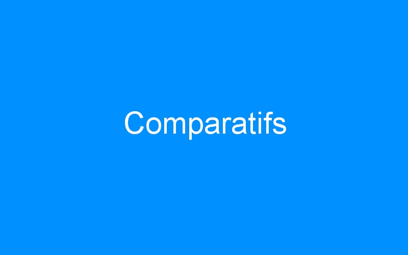 You are currently viewing Comparatifs