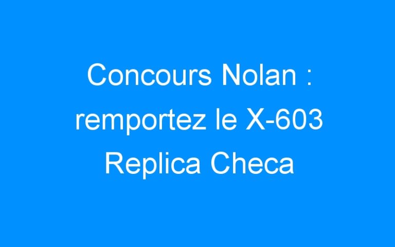 Concours Nolan : remportez le X-603 Replica Checa