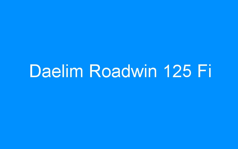 You are currently viewing Daelim Roadwin 125 Fi