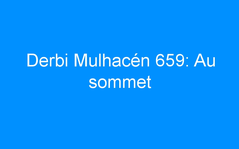 Derbi Mulhacén 659: Au sommet