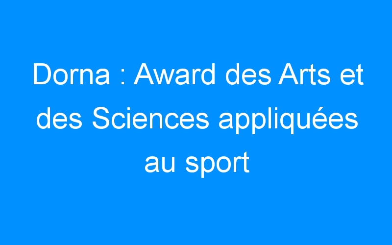 You are currently viewing Dorna : Award des Arts et des Sciences appliquées au sport
