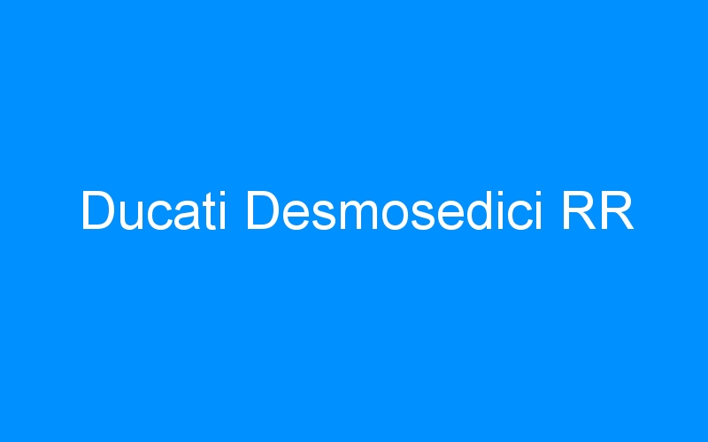 You are currently viewing Ducati Desmosedici RR
