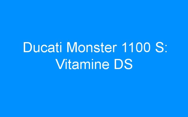 Lire la suite à propos de l’article Ducati Monster 1100 S: Vitamine DS