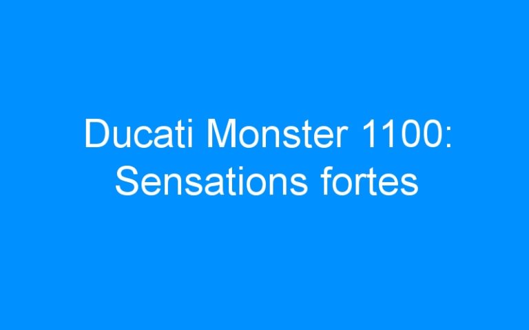 Lire la suite à propos de l’article Ducati Monster 1100: Sensations fortes