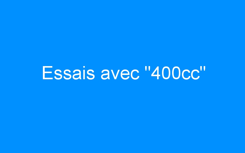 You are currently viewing Essais avec « 400cc »