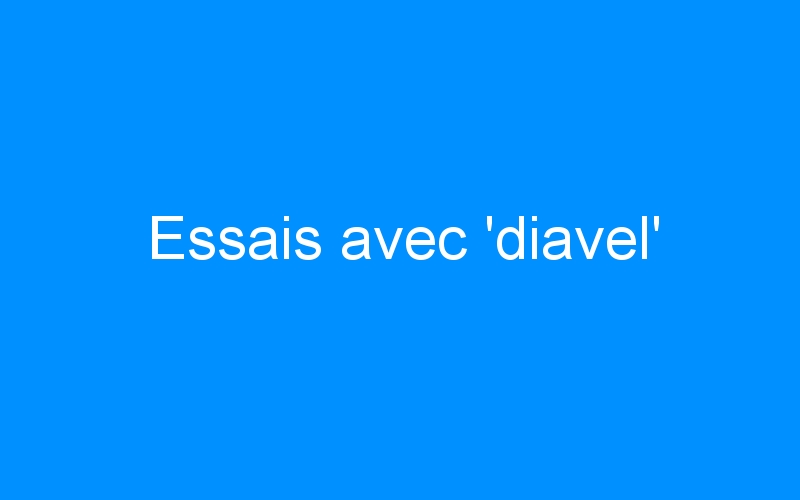You are currently viewing Essais avec ‘diavel’