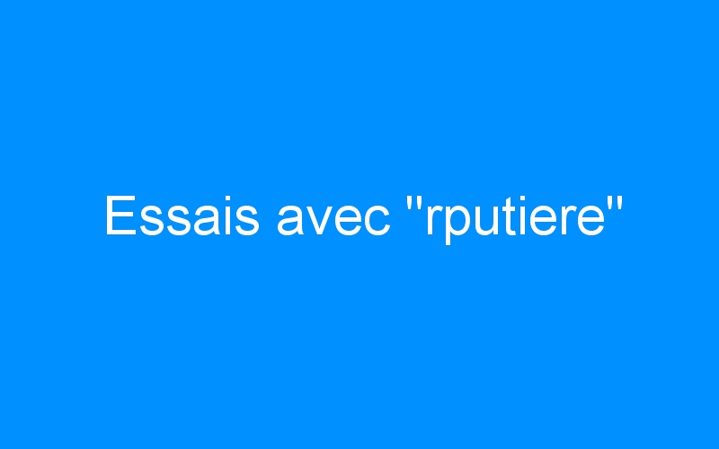You are currently viewing Essais avec « rputiere »