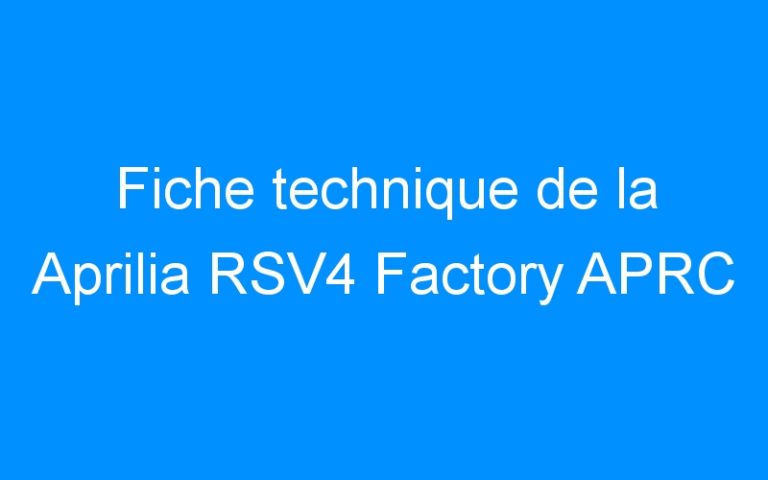 Fiche technique de la Aprilia RSV4 Factory APRC