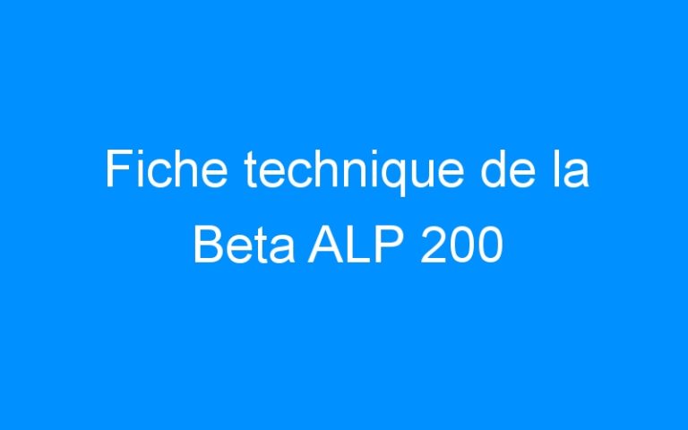 Lire la suite à propos de l’article Fiche technique de la Beta ALP 200