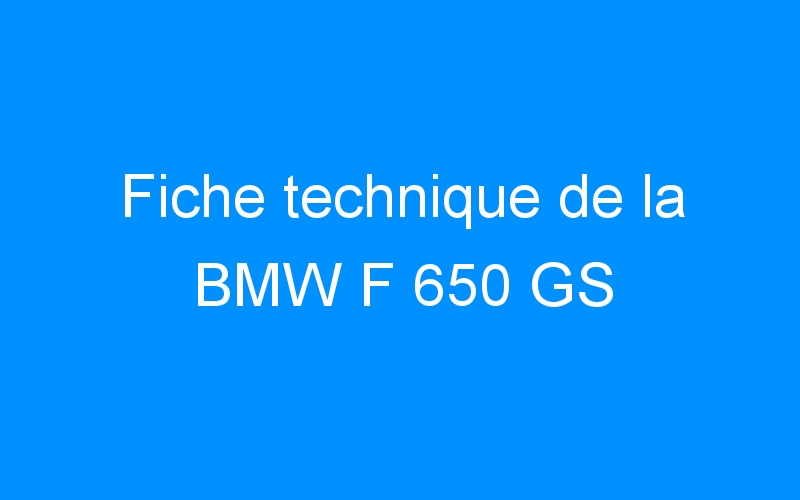 You are currently viewing Fiche technique de la BMW F 650 GS