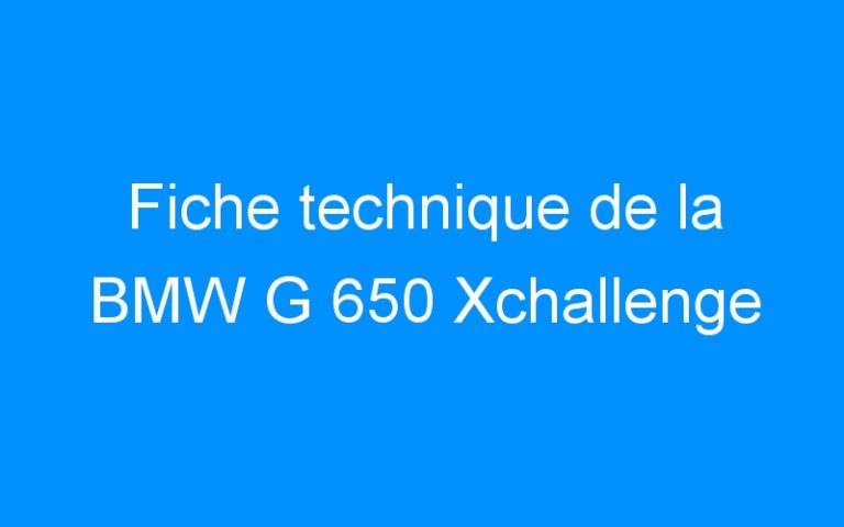 Lire la suite à propos de l’article Fiche technique de la BMW G 650 Xchallenge
