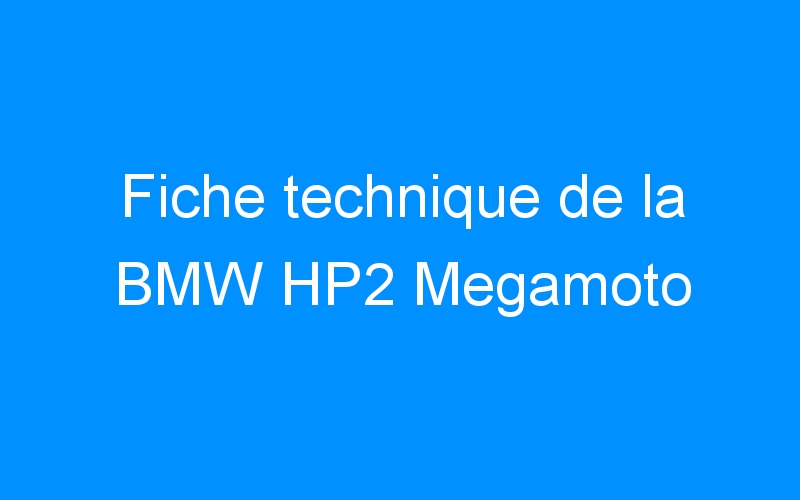 Fiche technique de la BMW HP2 Megamoto