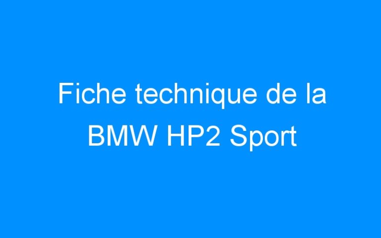 Lire la suite à propos de l’article Fiche technique de la BMW HP2 Sport