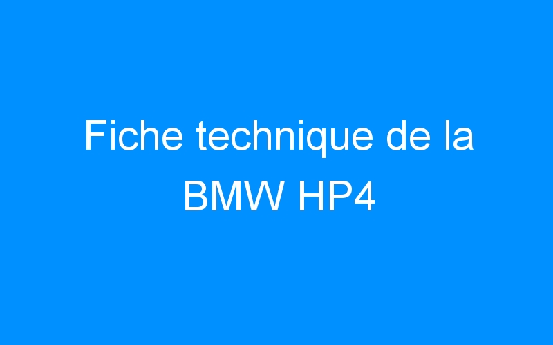 You are currently viewing Fiche technique de la BMW HP4