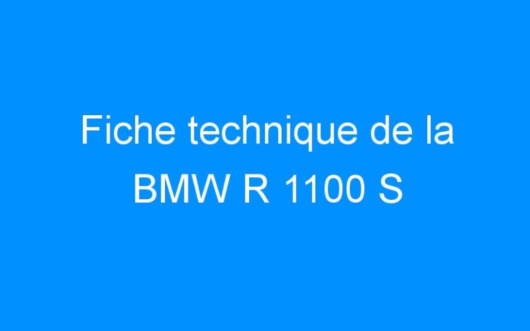 Lire la suite à propos de l’article Fiche technique de la BMW R 1100 S