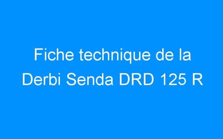 Lire la suite à propos de l’article Fiche technique de la Derbi Senda DRD 125 R