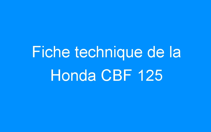 Fiche technique de la Honda CBF 125