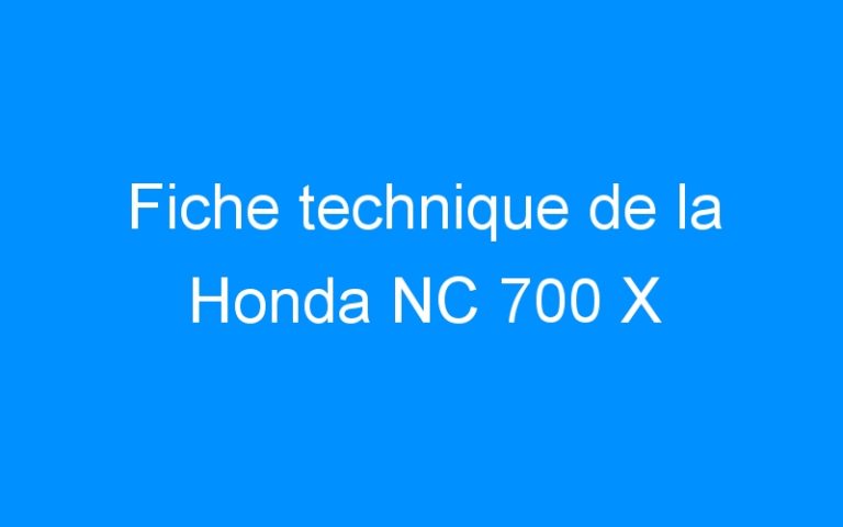 Lire la suite à propos de l’article Fiche technique de la Honda NC 700 X