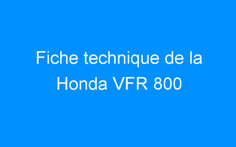 Fiche technique de la Honda VFR 800