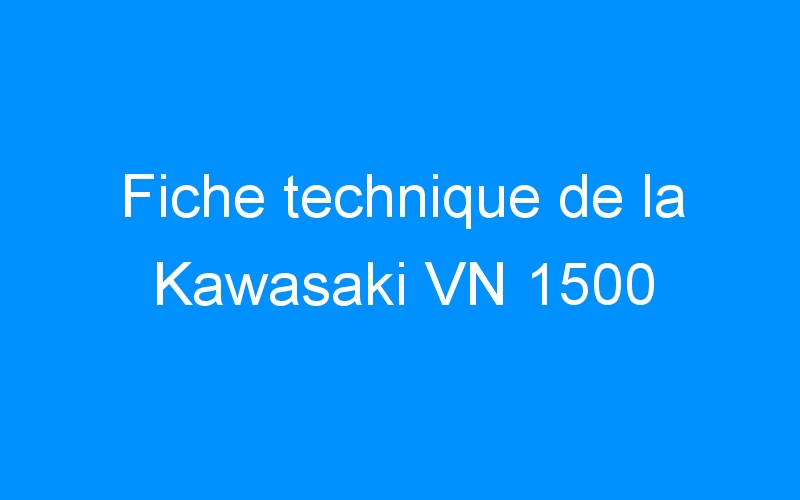 Fiche technique de la Kawasaki VN 1500
