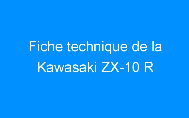 Lire la suite à propos de l’article Fiche technique de la Kawasaki ZX-10 R