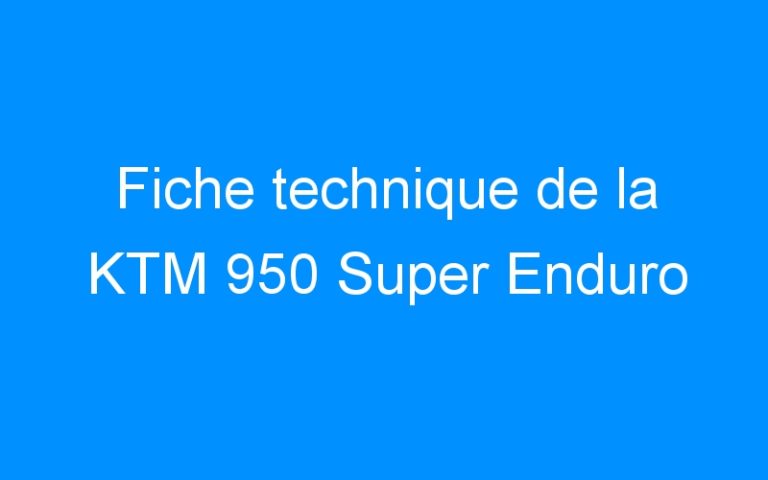 Fiche technique de la KTM 950 Super Enduro