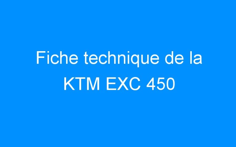 Lire la suite à propos de l’article Fiche technique de la KTM EXC 450