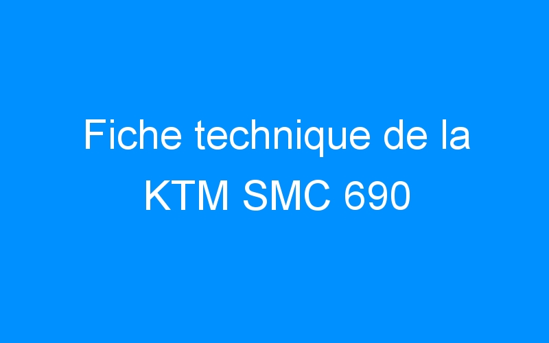 Fiche technique de la KTM SMC 690
