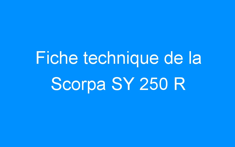 Fiche technique de la Scorpa SY 250 R