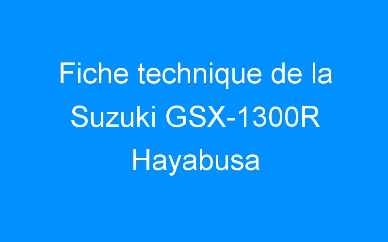 Fiche technique de la Suzuki GSX-1300R Hayabusa