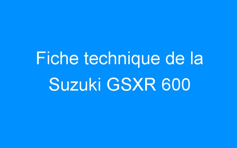 Fiche technique de la Suzuki GSXR 600