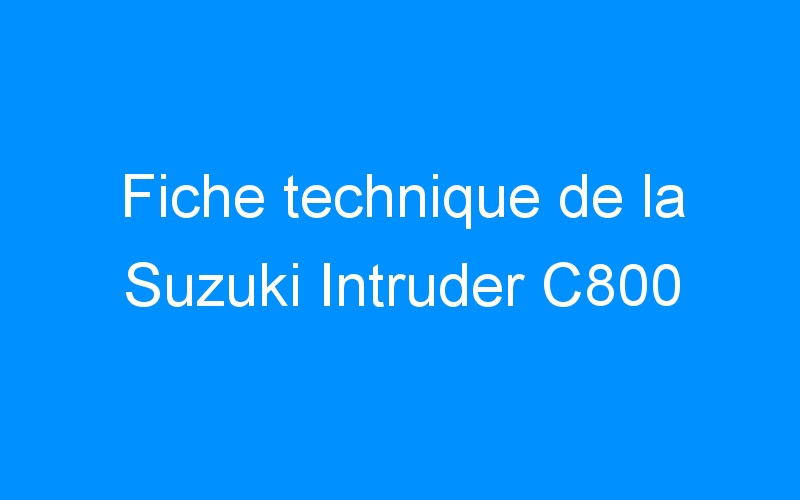 You are currently viewing Fiche technique de la Suzuki Intruder C800