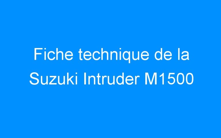 Lire la suite à propos de l’article Fiche technique de la Suzuki Intruder M1500