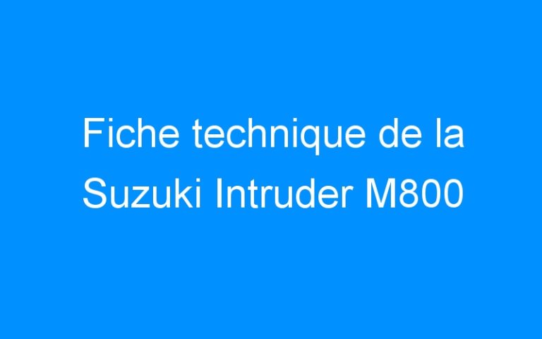 Lire la suite à propos de l’article Fiche technique de la Suzuki Intruder M800