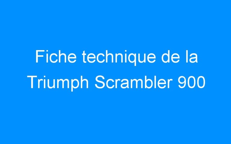 Fiche technique de la Triumph Scrambler 900
