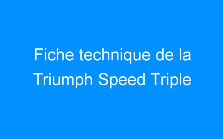 Fiche technique de la Triumph Speed Triple