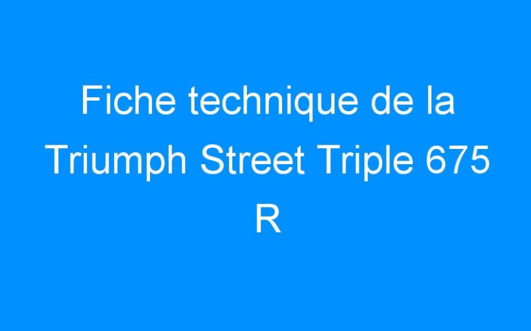Fiche technique de la Triumph Street Triple 675 R